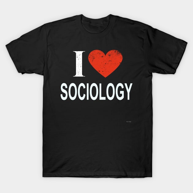 I Love Sociology - Gift for Sociologist in the field of Sociology T-Shirt by giftideas